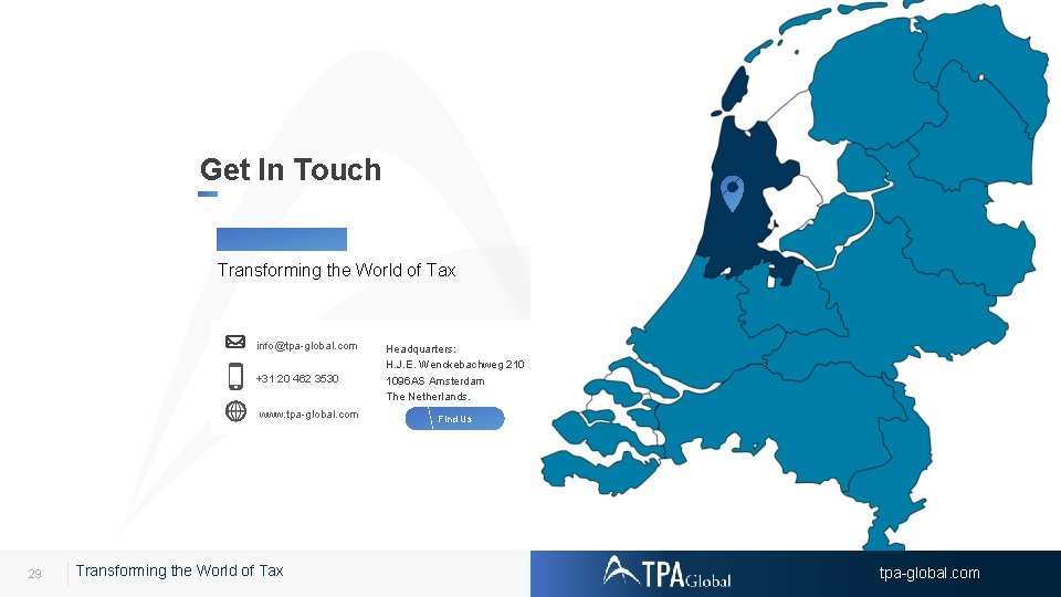 Get In Touch Transforming the World of Tax info@tpa-global. com +31 20 462 3530
