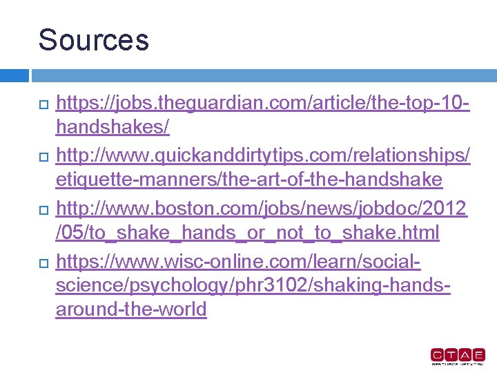 Sources https: //jobs. theguardian. com/article/the-top-10 handshakes/ http: //www. quickanddirtytips. com/relationships/ etiquette-manners/the-art-of-the-handshake http: //www. boston.