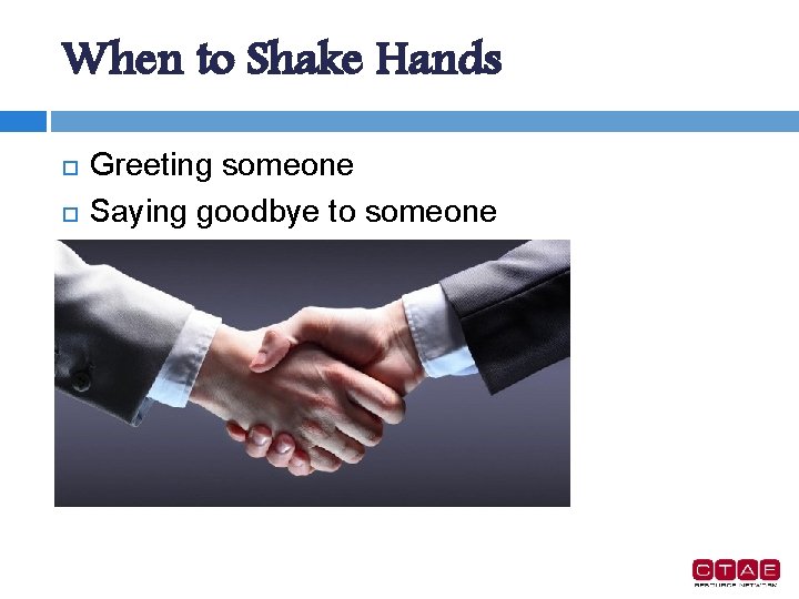 When to Shake Hands Greeting someone Saying goodbye to someone 