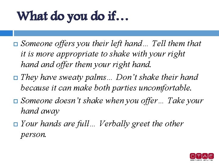 What do you do if… Someone offers you their left hand… Tell them that
