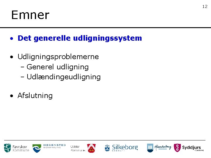 Emner • Det generelle udligningssystem • Udligningsproblemerne – Generel udligning – Udlændingeudligning • Afslutning