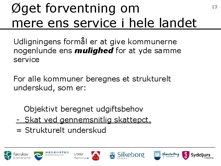 Øget forventning om mere ens service i hele landet Udligningens formål er at give