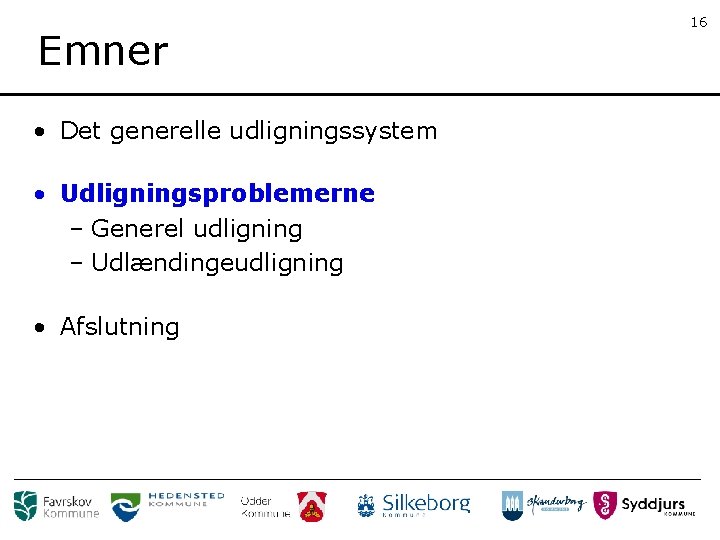 Emner • Det generelle udligningssystem • Udligningsproblemerne – Generel udligning – Udlændingeudligning • Afslutning