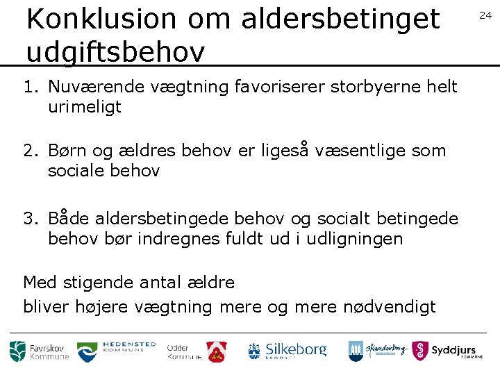 Konklusion om aldersbetinget udgiftsbehov 1. Nuværende vægtning favoriserer storbyerne helt urimeligt 2. Børn og