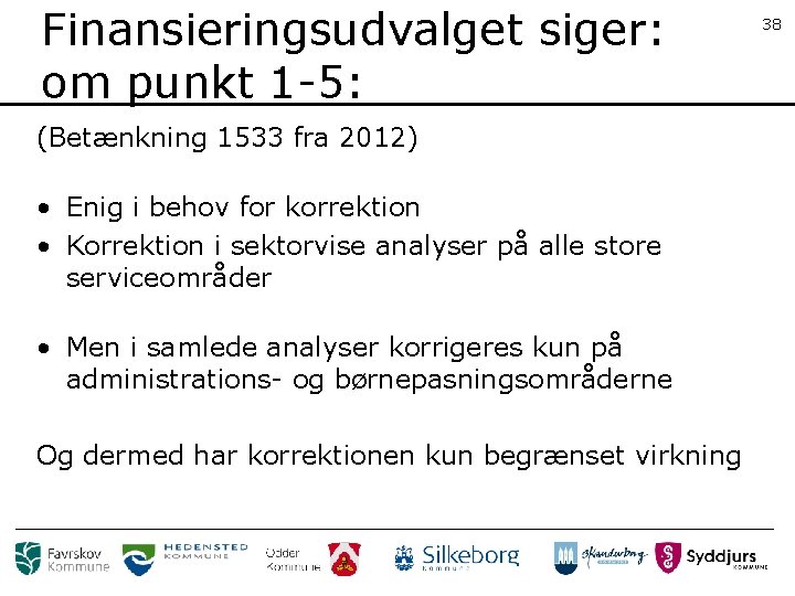 Finansieringsudvalget siger: om punkt 1 -5: (Betænkning 1533 fra 2012) • Enig i behov