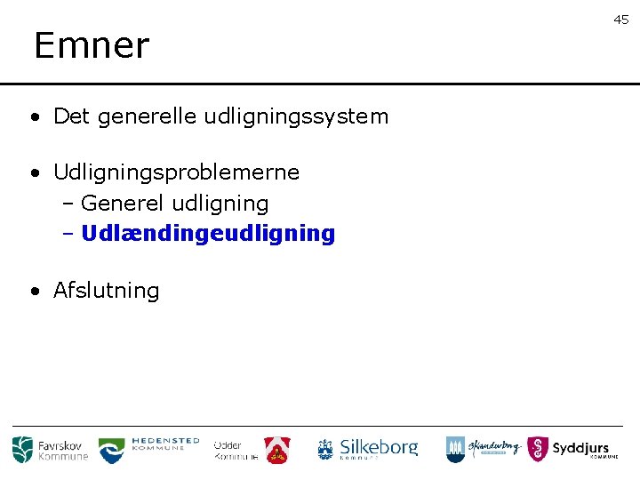 Emner • Det generelle udligningssystem • Udligningsproblemerne – Generel udligning – Udlændingeudligning • Afslutning