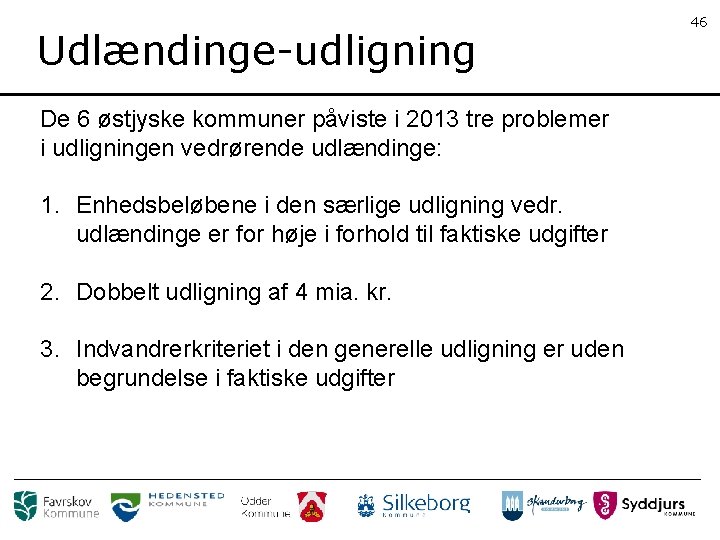 Udlændinge-udligning De 6 østjyske kommuner påviste i 2013 tre problemer i udligningen vedrørende udlændinge: