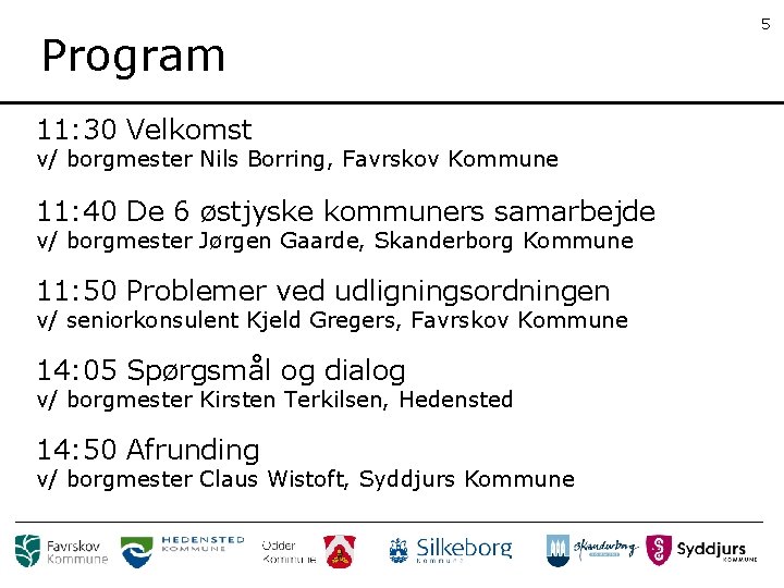 Program 11: 30 Velkomst v/ borgmester Nils Borring, Favrskov Kommune 11: 40 De 6