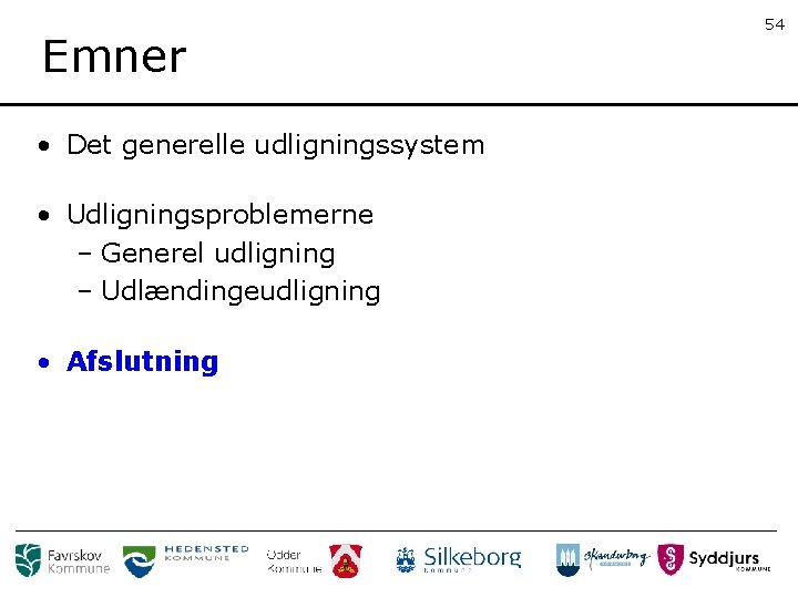 Emner • Det generelle udligningssystem • Udligningsproblemerne – Generel udligning – Udlændingeudligning • Afslutning