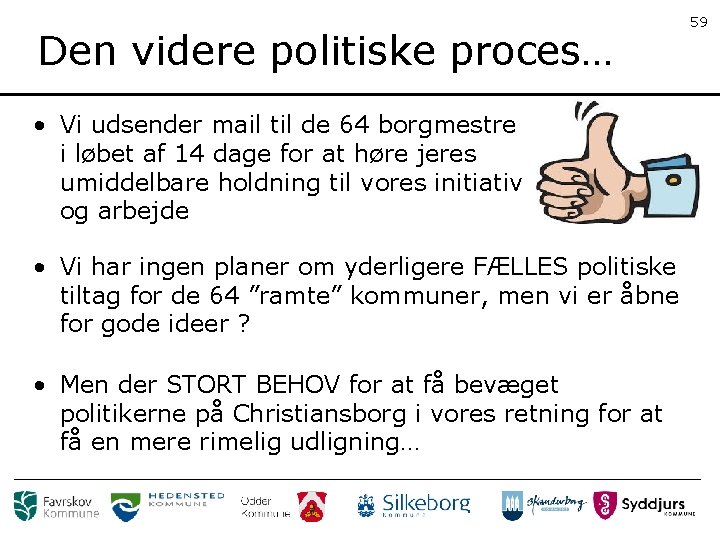 Den videre politiske proces… • Vi udsender mail til de 64 borgmestre i løbet