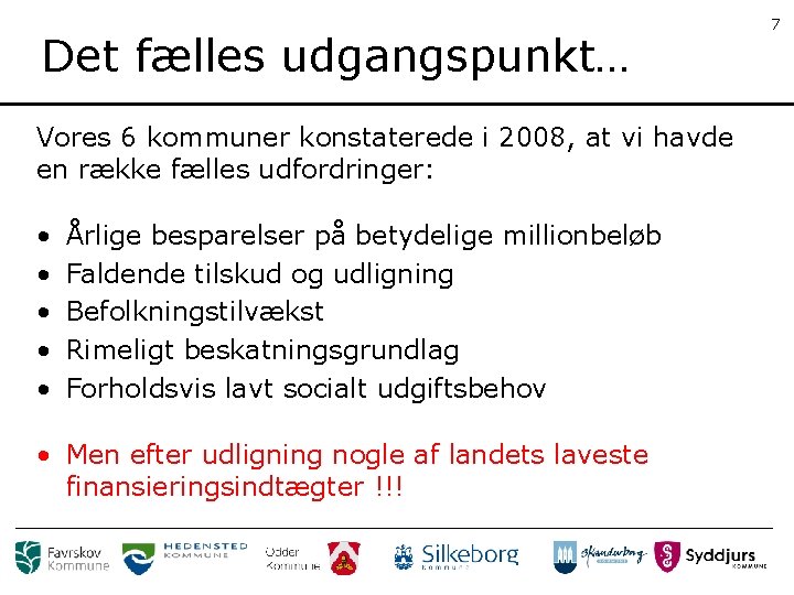 Det fælles udgangspunkt… Vores 6 kommuner konstaterede i 2008, at vi havde en række