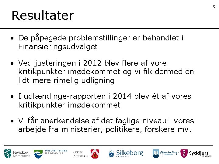 Resultater • De påpegede problemstillinger er behandlet i Finansieringsudvalget • Ved justeringen i 2012