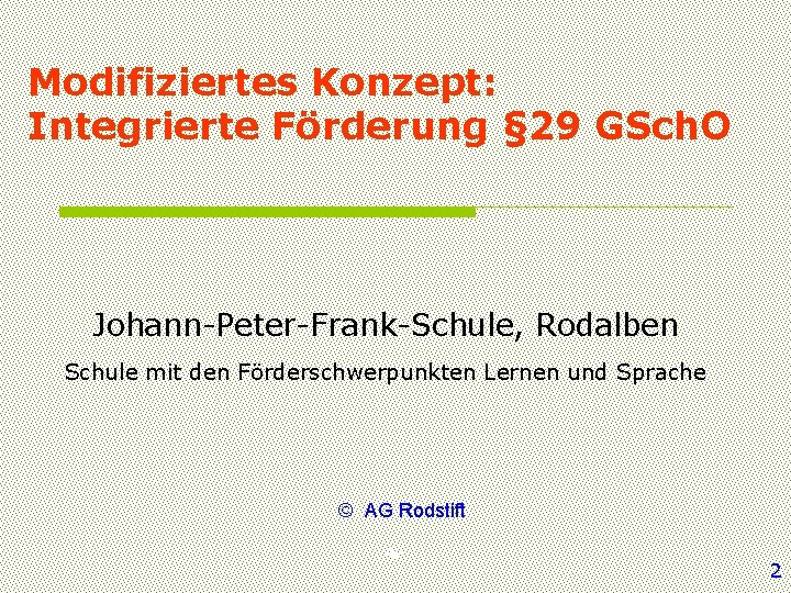 Modifiziertes Konzept: Integrierte Förderung § 29 GSch. O Johann-Peter-Frank-Schule, Rodalben Schule mit den Förderschwerpunkten