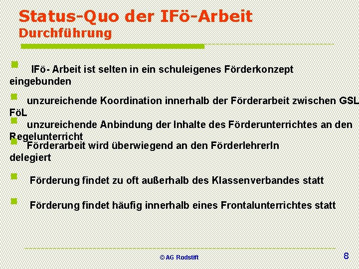 Status-Quo der IFö-Arbeit Durchführung § IFö- Arbeit ist selten in ein schuleigenes Förderkonzept eingebunden