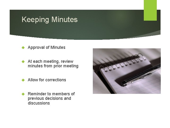 Keeping Minutes Approval of Minutes At each meeting, review minutes from prior meeting Allow