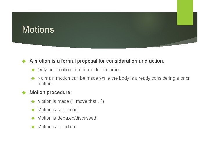 Motions A motion is a formal proposal for consideration and action. Only one motion