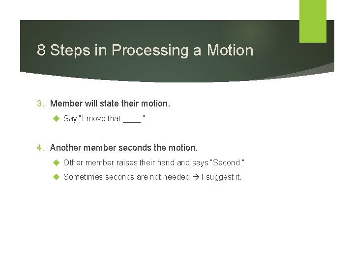 8 Steps in Processing a Motion 3. Member will state their motion. Say “I