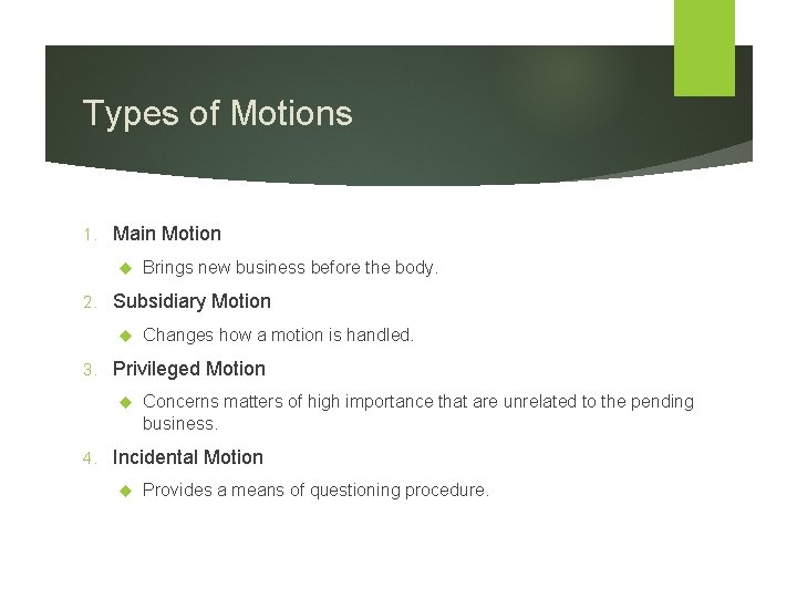 Types of Motions 1. Main Motion 2. Subsidiary Motion 3. Changes how a motion