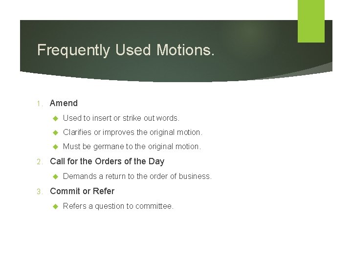 Frequently Used Motions. 1. 2. Amend Used to insert or strike out words. Clarifies