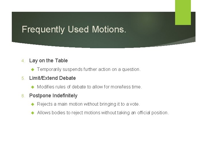 Frequently Used Motions. 4. Lay on the Table 5. Limit/Extend Debate 6. Temporarily suspends