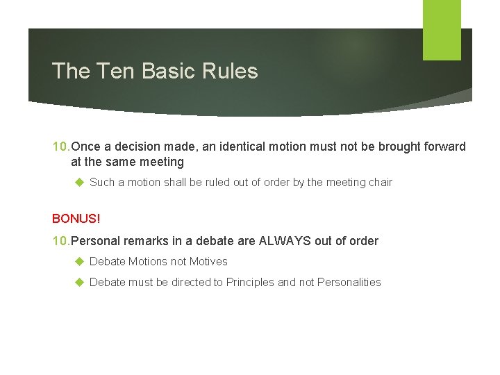 The Ten Basic Rules 10. Once a decision made, an identical motion must not
