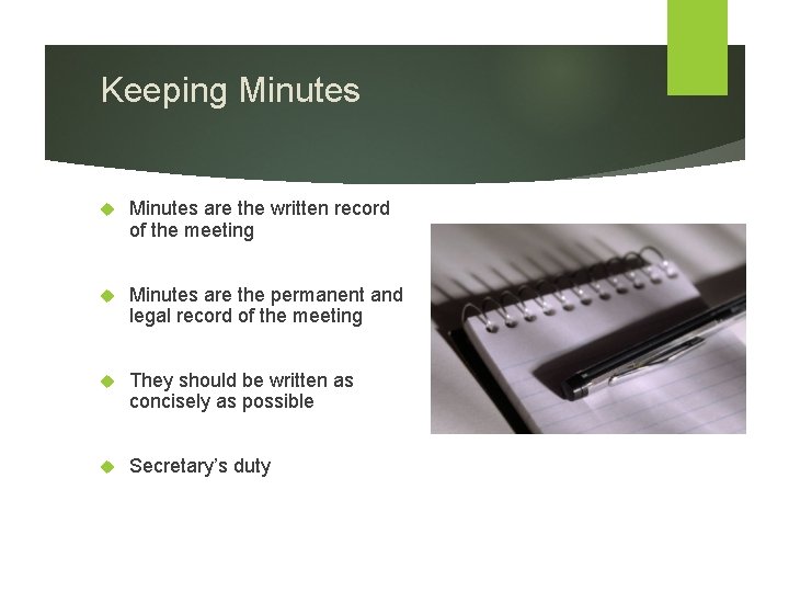 Keeping Minutes are the written record of the meeting Minutes are the permanent and