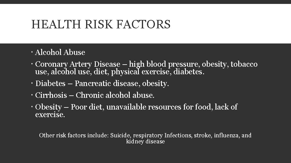 HEALTH RISK FACTORS Alcohol Abuse Coronary Artery Disease – high blood pressure, obesity, tobacco