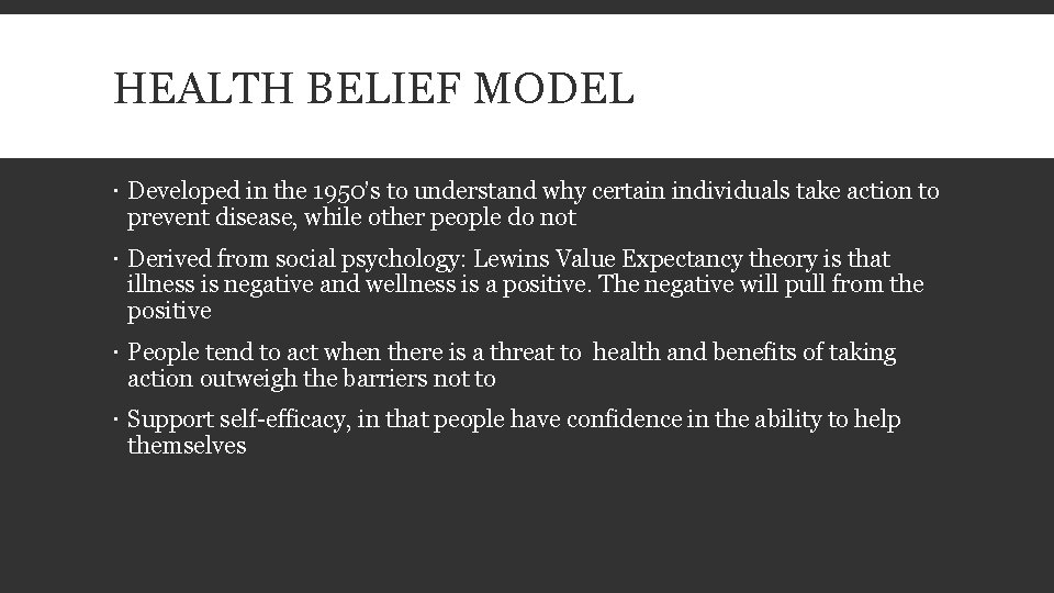 HEALTH BELIEF MODEL Developed in the 1950’s to understand why certain individuals take action