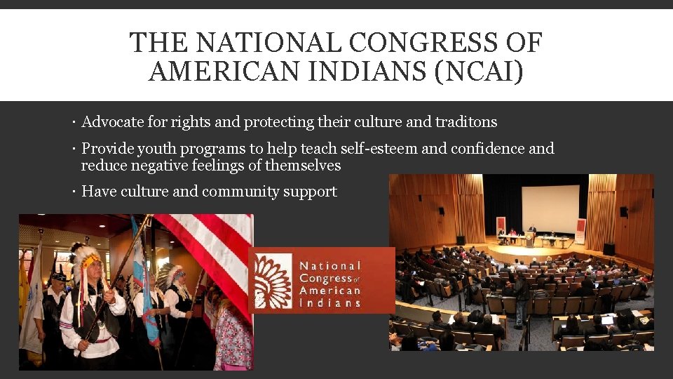 THE NATIONAL CONGRESS OF AMERICAN INDIANS (NCAI) Advocate for rights and protecting their culture
