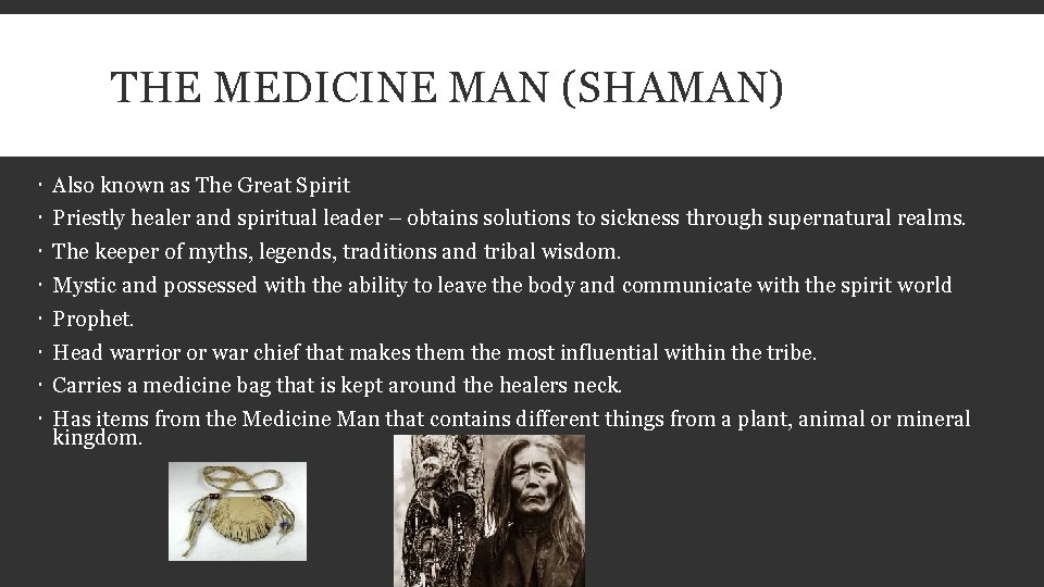 THE MEDICINE MAN (SHAMAN) Also known as The Great Spirit Priestly healer and spiritual