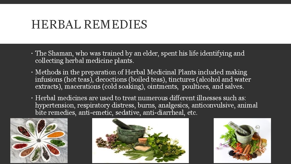 HERBAL REMEDIES The Shaman, who was trained by an elder, spent his life identifying