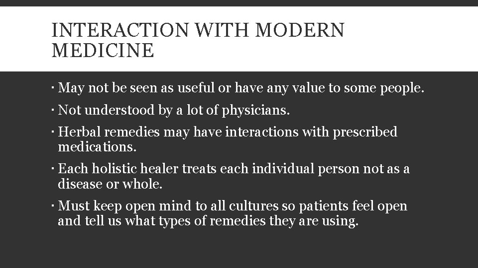 INTERACTION WITH MODERN MEDICINE May not be seen as useful or have any value