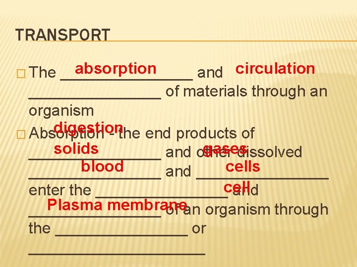 TRANSPORT absorption ________ and circulation ________ of materials through an organism digestion � Absorption