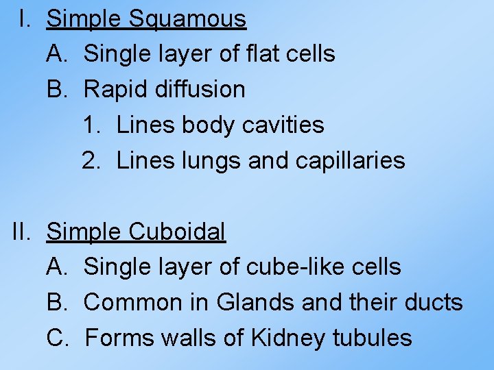 I. Simple Squamous A. Single layer of flat cells B. Rapid diffusion 1. Lines