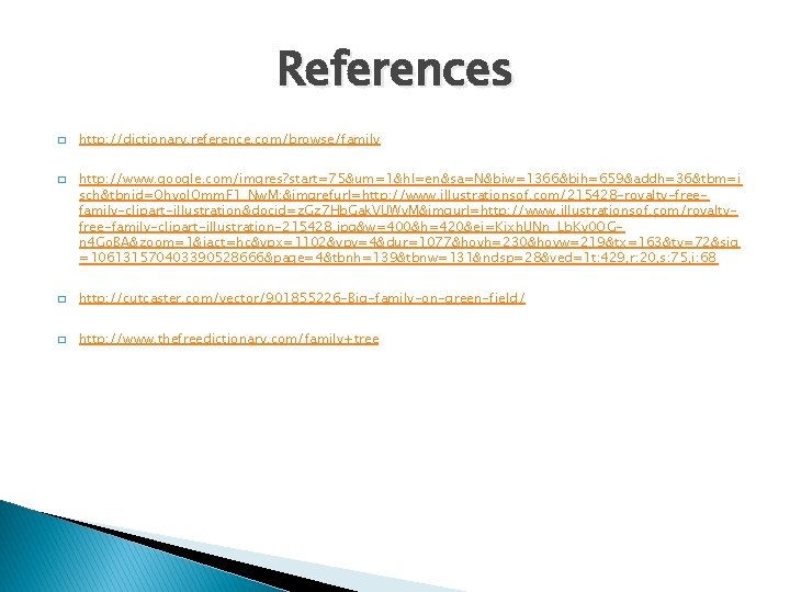 References � � http: //dictionary. reference. com/browse/family http: //www. google. com/imgres? start=75&um=1&hl=en&sa=N&biw=1366&bih=659&addh=36&tbm=i sch&tbnid=Ohvo. IQmm.