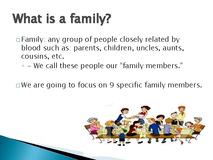 What is a family? � Family: any group of people closely related by blood