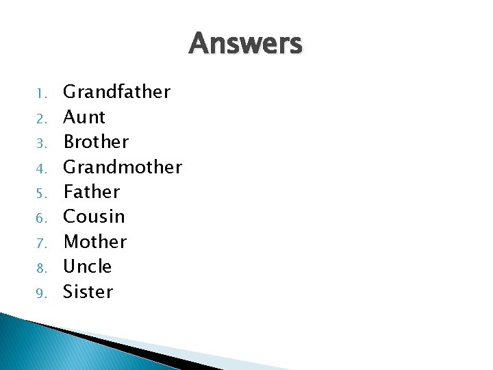 Answers 1. 2. 3. 4. 5. 6. 7. 8. 9. Grandfather Aunt Brother Grandmother