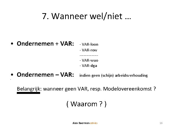 7. Wanneer wel/niet … • Ondernemen + VAR: • Ondernemen – VAR: - VAR-loon