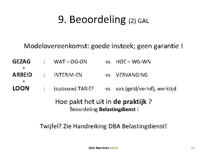 9. Beoordeling (2) GAL Modelovereenkomst: goede insteek; geen garantie ! GEZAG : WAT =