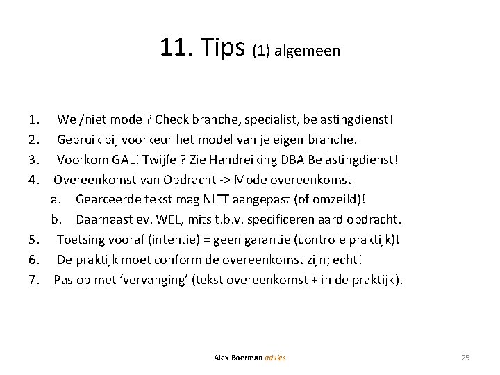 11. Tips (1) algemeen 1. Wel/niet model? Check branche, specialist, belastingdienst! 2. Gebruik bij