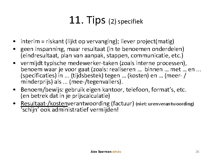 11. Tips (2) specifiek • interim = riskant (lijkt op vervanging); liever project(matig) •