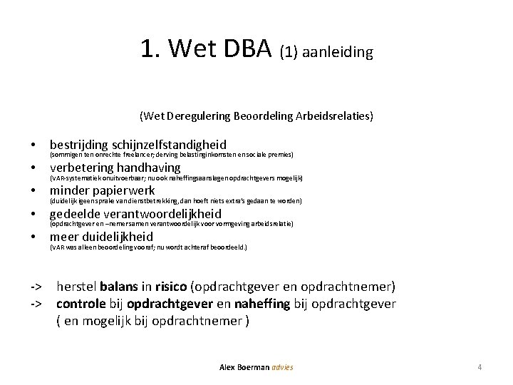 1. Wet DBA (1) aanleiding (Wet Deregulering Beoordeling Arbeidsrelaties) • bestrijding schijnzelfstandigheid • verbetering
