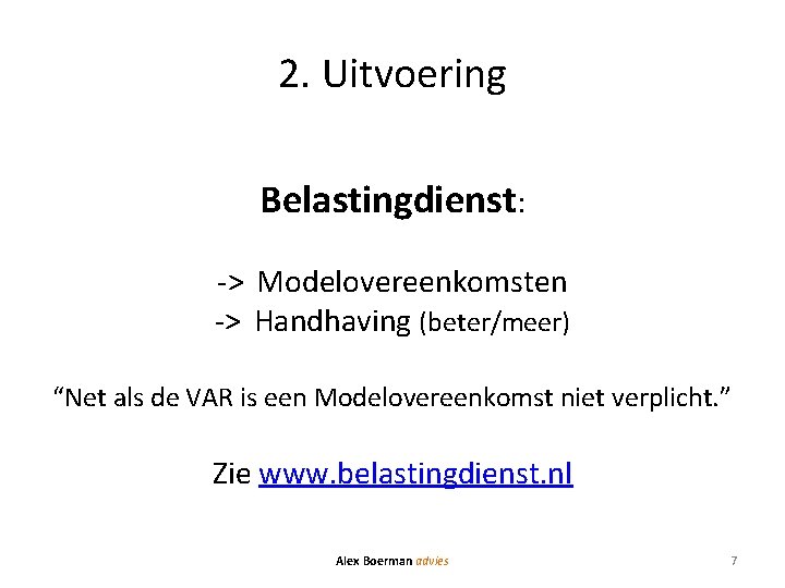 2. Uitvoering Belastingdienst: -> Modelovereenkomsten -> Handhaving (beter/meer) “Net als de VAR is een