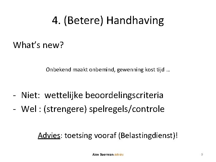 4. (Betere) Handhaving What’s new? Onbekend maakt onbemind, gewenning kost tijd … - Niet: