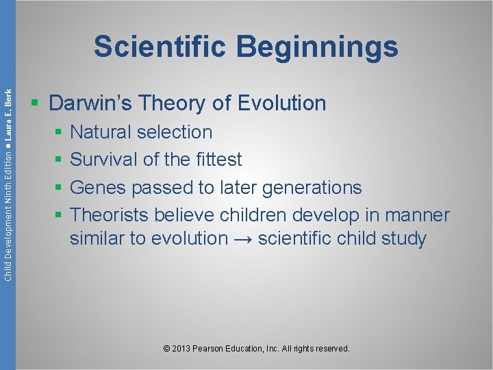 Child Development Ninth Edition ● Laura E. Berk Scientific Beginnings § Darwin’s Theory of