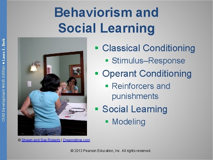Child Development Ninth Edition ● Laura E. Berk Behaviorism and Social Learning § Classical