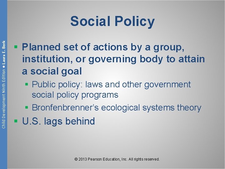 Child Development Ninth Edition ● Laura E. Berk Social Policy § Planned set of