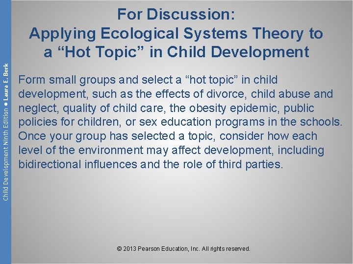 Child Development Ninth Edition ● Laura E. Berk For Discussion: Applying Ecological Systems Theory