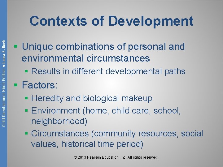 Child Development Ninth Edition ● Laura E. Berk Contexts of Development § Unique combinations