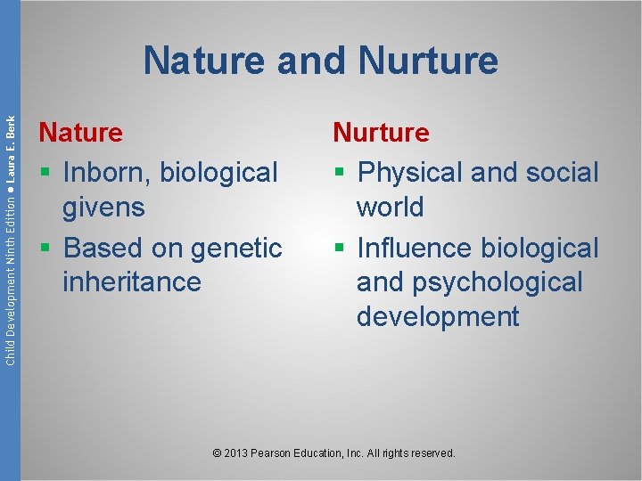 Child Development Ninth Edition ● Laura E. Berk Nature and Nurture Nature Nurture §